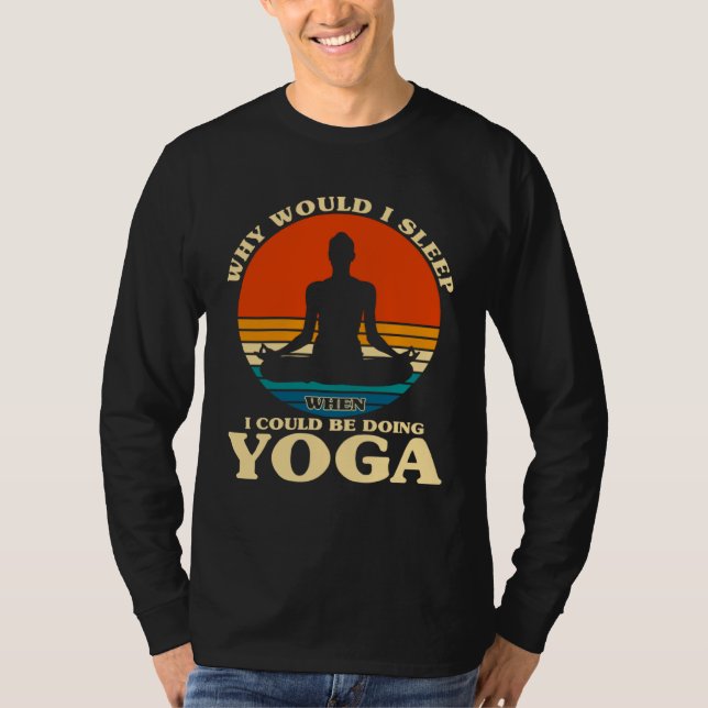 Before Sleeping Why Would I Sleep Yoga T-Shirt (Vorderseite)