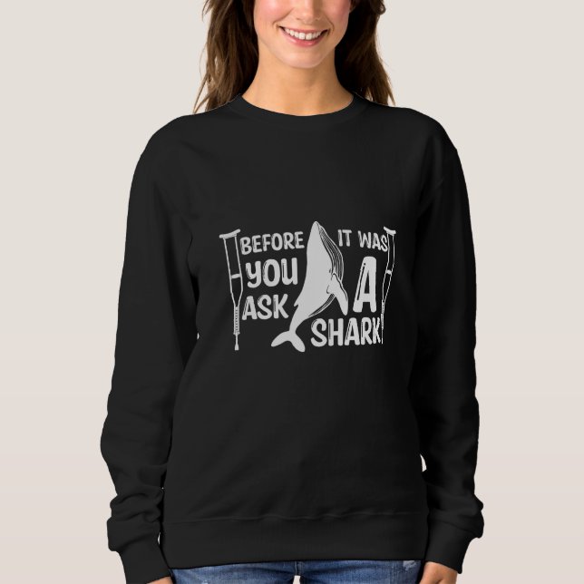 Before You Ask It Was A Shark Broken Arm Fracture Sweatshirt (Vorderseite)