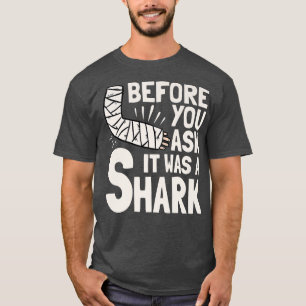 Before You Ask It Was A Shark Broken Arm Fracture T-Shirt