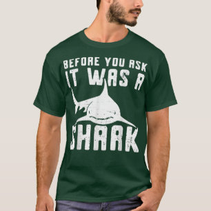Before You Ask It Was A Shark  Broken Bone  T-Shirt