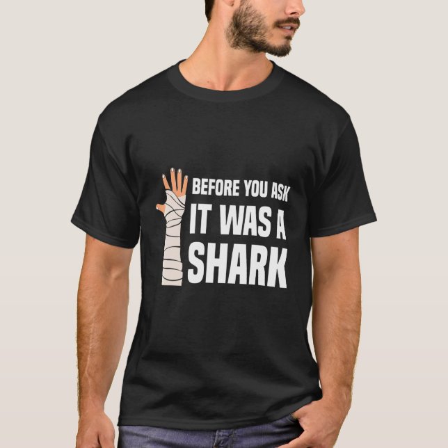 Before You Ask It Was A Shark Broken Leg 1 T-Shirt (Vorderseite)