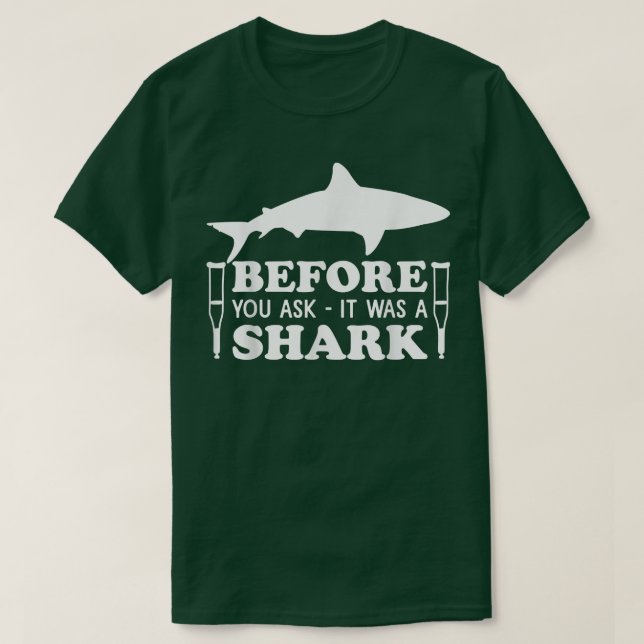Before You Ask It Was A Shark Broken Leg 47  T-Shirt (Design vorne)
