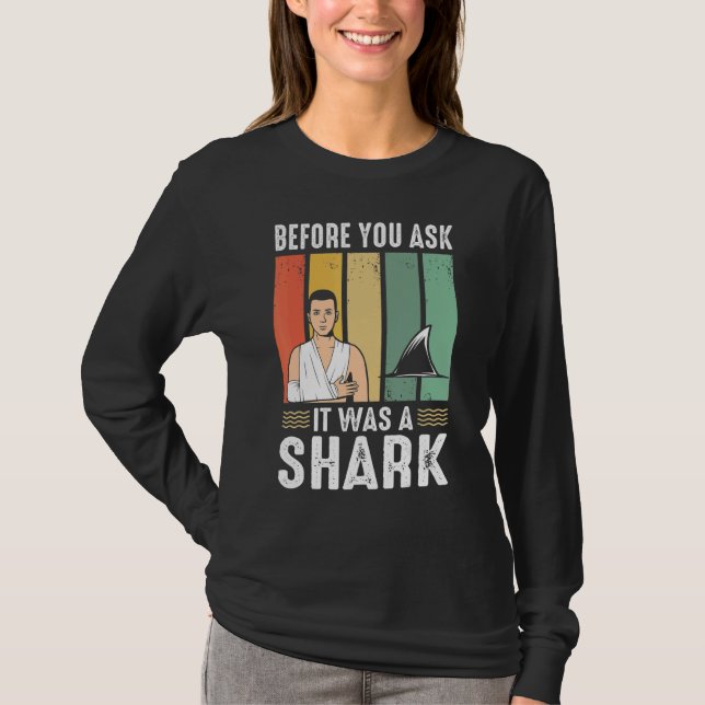 Before You Ask It Was A Shark  Broken Leg T-Shirt (Vorderseite)