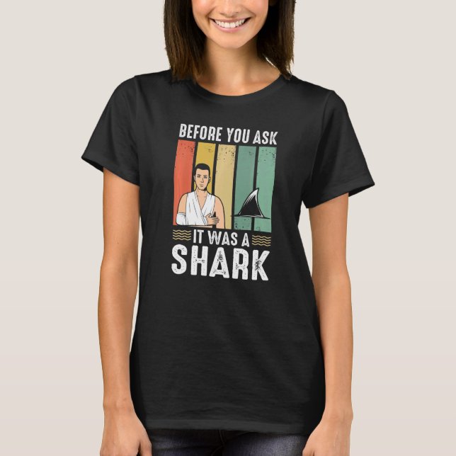 Before You Ask It Was A Shark Broken Leg T-Shirt (Vorderseite)
