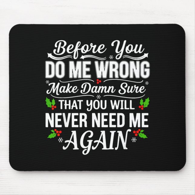 Before You Do Me Wrong Make Sure That You Will Nev Mousepad (Vorne)