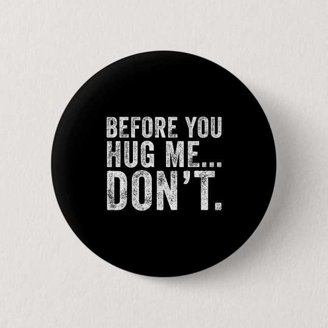 Before You Hug Me Don't Funny Meme Sarcastic  Button (Vorderseite)