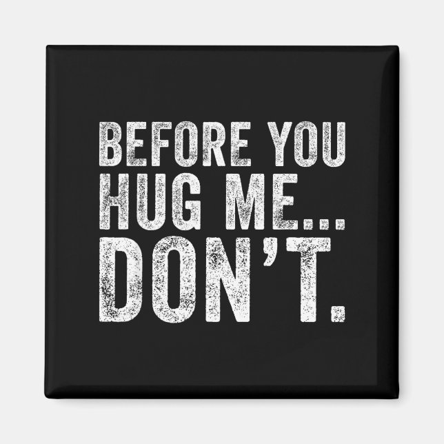 Before You Hug Me Don't Funny Meme Sarcastic  Magnet (Vorne)