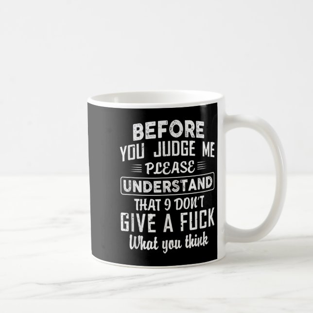 Before You Judge Me Please Understand That I Don't Kaffeetasse (Rechts)