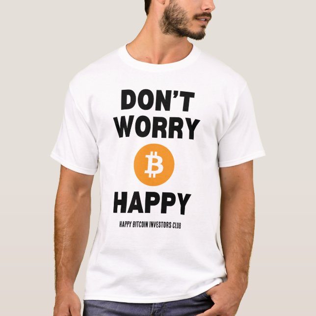 BEFÜRCHTEN SIE B(ITCOIN) NICHT GLÜCKLICH T-Shirt (Vorderseite)