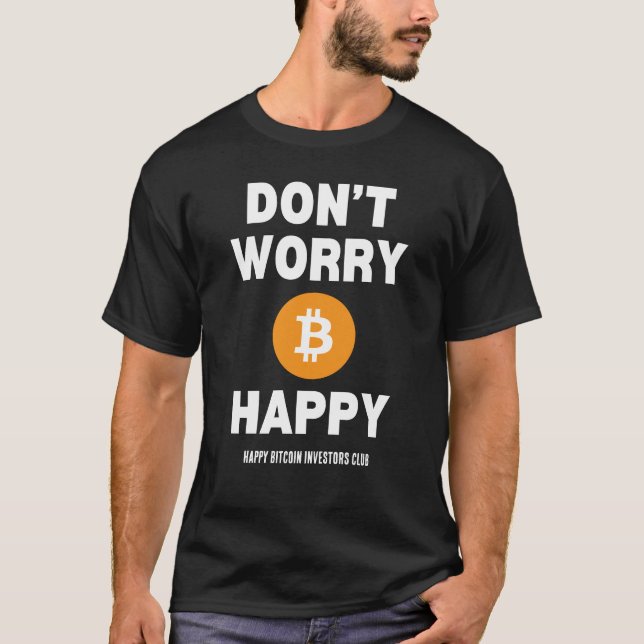 BEFÜRCHTEN SIE B(ITCOIN) NICHT GLÜCKLICH T-Shirt (Vorderseite)