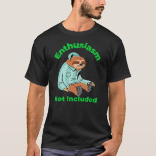 Begeisterung nicht inbegriffen Lustiger Faultier-Z T-Shirt