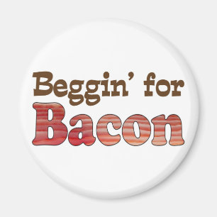 Beggin' für Bacon Magnet