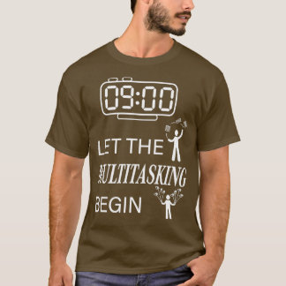 Beginn des Multitasking gelassen T-Shirt