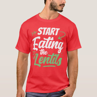 Beginne, Linsengerichte zu essen Sprüche Linsenjun T-Shirt