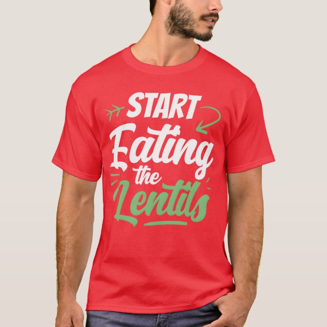 Beginne, Linsengerichte zu essen Sprüche Linsenjun T-Shirt (Vorderseite)