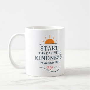 Beginnen Sie den Tag mit Freundlichkeit - Tasse