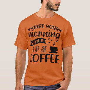 Beginnen Sie Ihren Morgen mit einer Tasse Kaffee-F T-Shirt