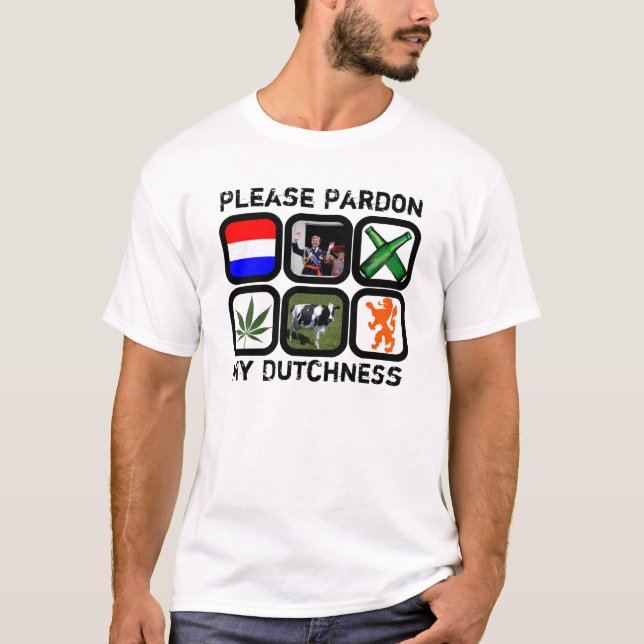 Begnadigen Sie bitte mein Dutchness T-Shirt (Vorderseite)