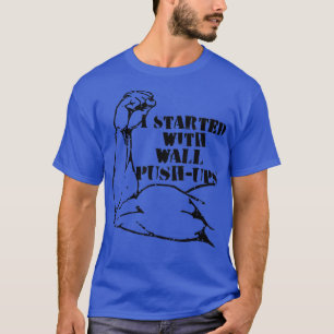 Begonnen mit Wandschuppen Calisthenics Motivation T-Shirt