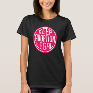 Behalt Abortion Legal Hot Pink Circle T-Shirt