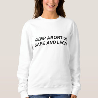 Behalt Abortion Safe and Legal Pro Choice Feminist Sweatshirt