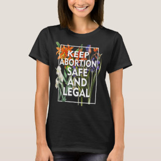 Behalt Abortus Safe and Legal Floral Pro Choce Roe T-Shirt