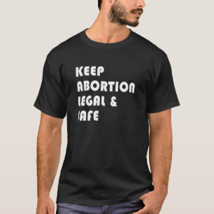 Behalt Abtreibung Legal and Safe Feminist Pro Choi T-Shirt