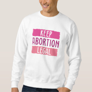 Behalt Abtreibung Legal Sweatshirt