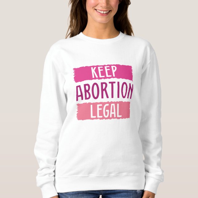 Behalt Abtreibung Legal Sweatshirt (Vorderseite)