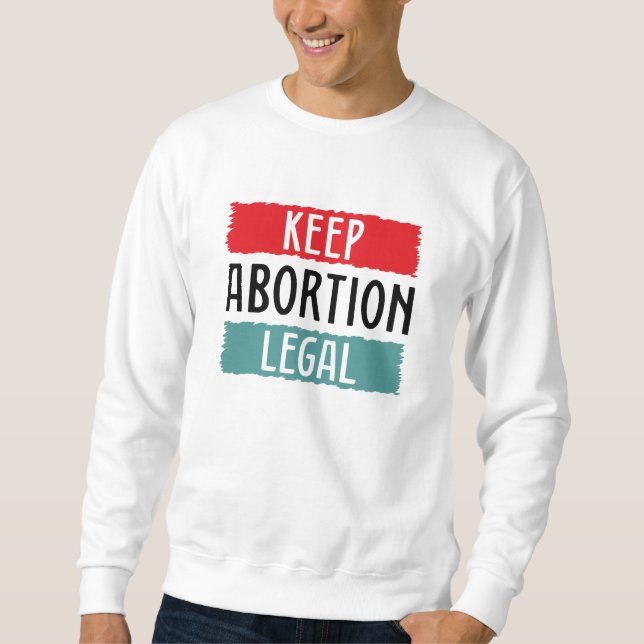 Behalt Abtreibung Legal Sweatshirt (Vorderseite)