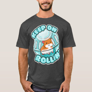 Behalt auf Rolling Niedlich Hamster Hammy Owner Pe T-Shirt