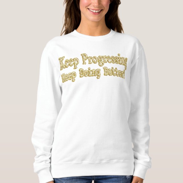 "Behalt, besser zu werden!" Niedliches Design. Jet Sweatshirt (Vorderseite)