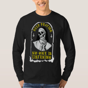Behalt beten Niemand hört Skull Nun T-Shirt
