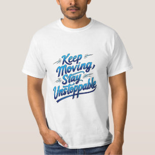 Behalt bewegen, unaufhaltsam Bleibe T-Shirt