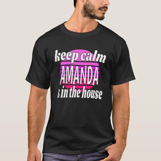 Behalt Calm Amanda ist im Haus Amanda Name T-Shirt (Vorderseite)