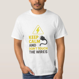 Behalt Calm Don't Touch the Wires T - Shirt