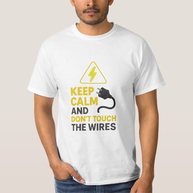 Behalt Calm Don't Touch the Wires T - Shirt (Vorderseite)