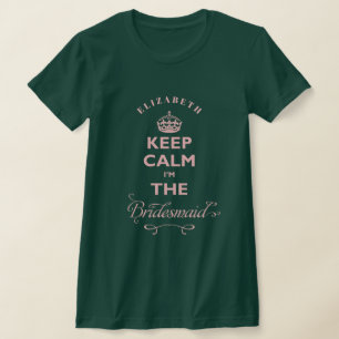Behalt Calm Ich bin die Bridesmaid rosa Text Funny T-Shirt