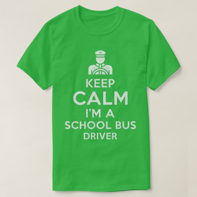 Behalt Calm Ich bin Schulbusfahrer T-Shirt (Design vorne)