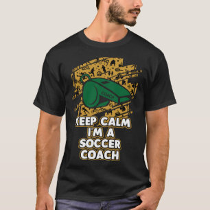 Behalt Calm Im a Soccer Coach Soccer Player Spaß T-Shirt