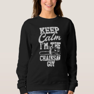 Behalt Calm I'm The Chainsaw Typ Chain Saw Woodwor Sweatshirt