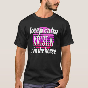 Behalt Calm Kristin ist im Haus Kristin Name T-Shirt