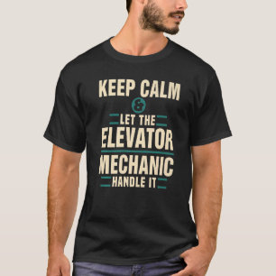 Behalt Calm Lass Elevator Mechanic Handle IT Techn T-Shirt