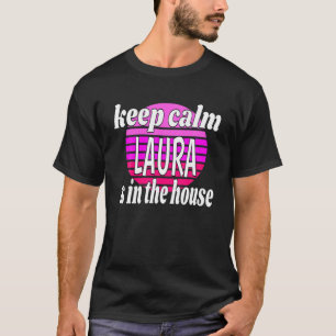 Behalt Calm Laura ist im Haus Laura Name T-Shirt