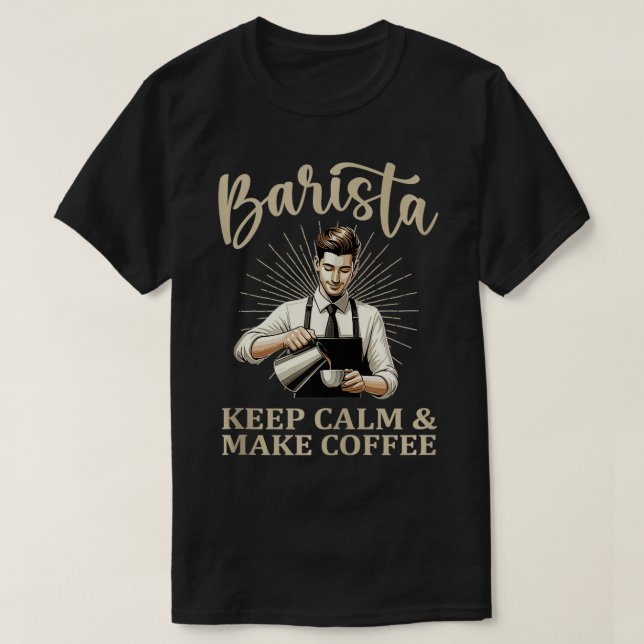 Behalt Calm Make Coffee Barista Coffee Maker 4 T-Shirt (Design vorne)