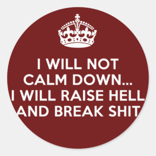 Behalt Calm Raise Hell und Break Stuff Runder Aufkleber