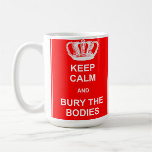 Behalt Calm und Bury The Bodies Funny Mug Kaffeetasse