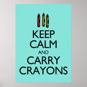 Behalt Calm und Carry Crayons Poster