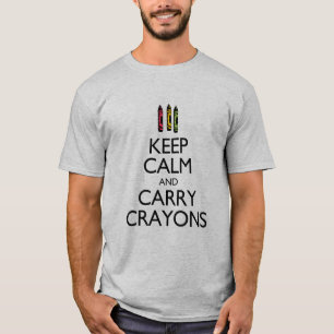Behalt Calm und Carry Crayons T-Shirt