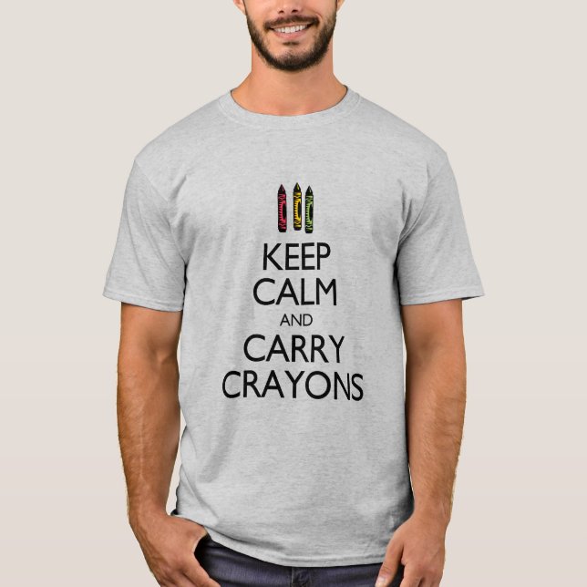 Behalt Calm und Carry Crayons T-Shirt (Vorderseite)